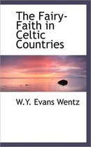 The Fairy-Faith in Celtic Countries