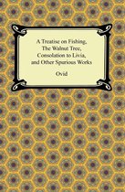 A Treatise on Fishing, The Walnut Tree, Consolation to Livia, and Other Spurious Works