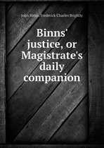 Binns' Justice, or Magistrate's Daily Companion