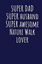 Super Dad Super Husband Super Awesome Nature Walk Lover