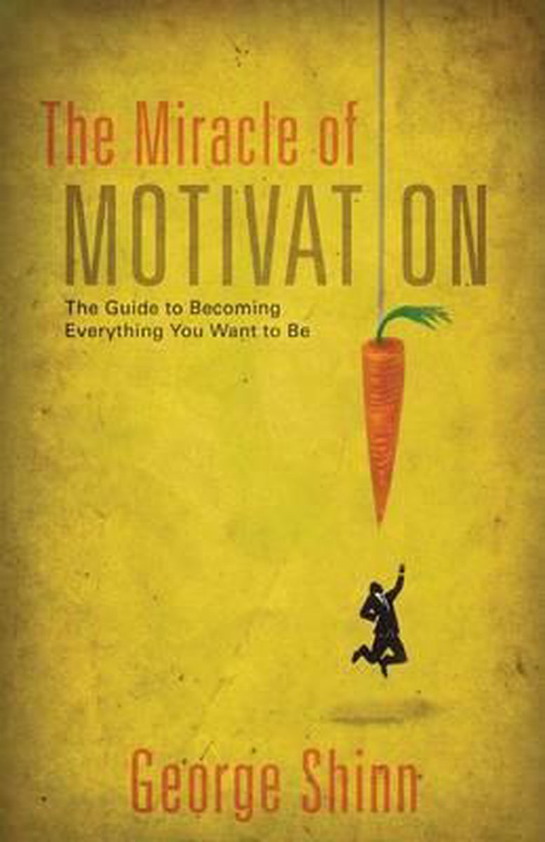 The Miracle Of Motivation van George C Shinn