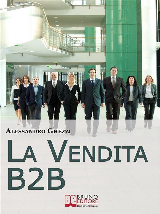 La Vendita B2B. Consigli Strategici per Organizzare la Vendi ... - cover