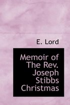 Memoir of the REV. Joseph Stibbs Christmas