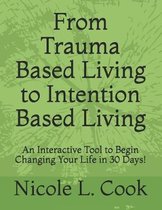 From Trauma Based Living to Intention Based Living