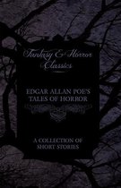 Edgar Allan Poe's Tales of Horror - A Collection of Short Stories (Fantasy and Horror Classics)