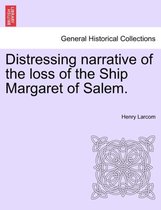 Distressing Narrative of the Loss of the Ship Margaret of Salem.