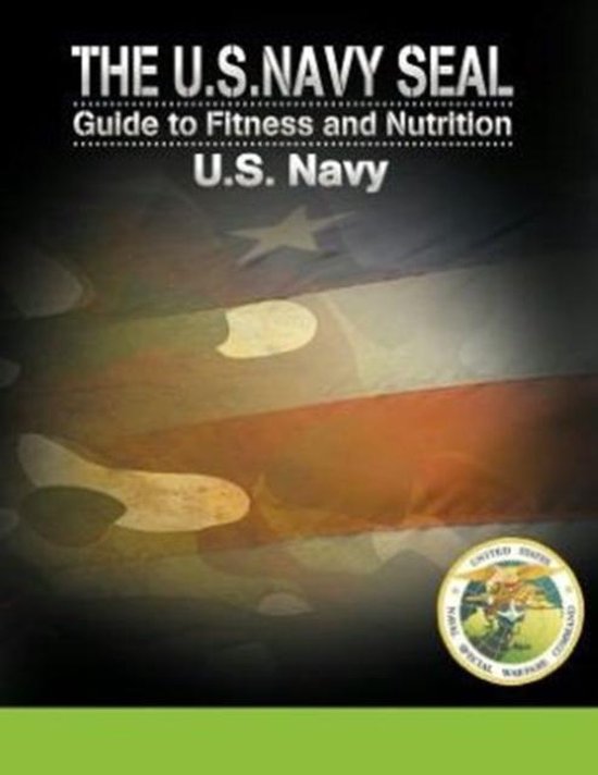 The U.S. Navy Seal Guide to Fitness and Nutrition 9781607964933