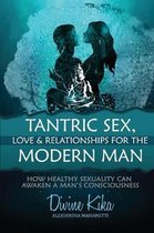 Tantric Sex, Love & Relationships for the Modern Man