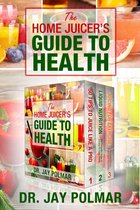 The Home Juicer's Guide To Health: 3 book boxset