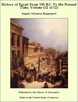 History of Egypt From 330 B.C. To the Present Time, Volume (12 of 12)