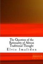 The Question of the Rationality of African Traditional Thought