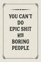 You Can't Do Epic Shit with Boring People