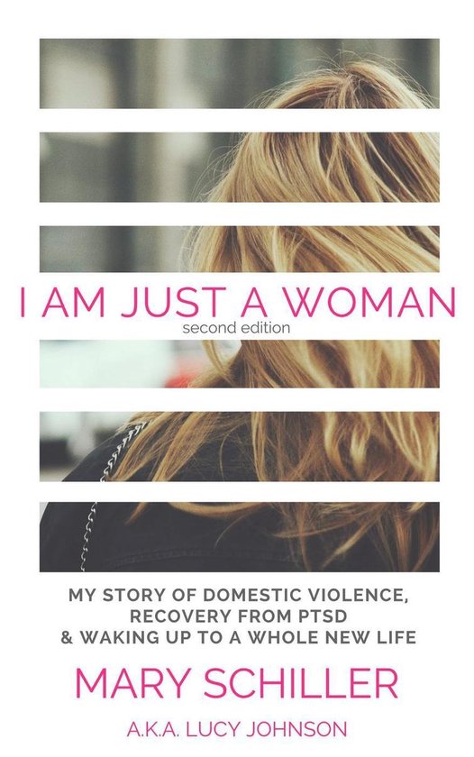 I Am Just A Woman: My story of domestic violence, recovery f ... - cover