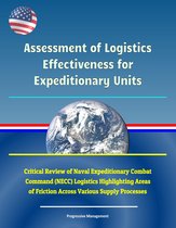 Assessment of Logistics Effectiveness for Expeditionary Units - Critical Review of Naval Expeditionary Combat Command (NECC) Logistics Highlighting Areas of Friction Across Various Supply Processes