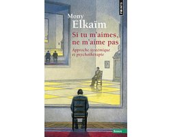 Si tu m'aimes, ne m'aime pas. Une approche systémique des psychothérapies des familles et couples