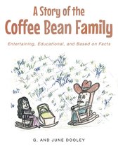 A Story of the Coffee Bean Family: Entertaining, Educational, and Based on Facts