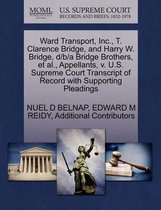 Ward Transport, Inc., T. Clarence Bridge, and Harry W. Bridge, D/B/A Bridge Brothers, et al., Appellants, V. U.S. Supreme Court Transcript of Record with Supporting Pleadings