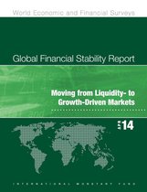 Global Financial Stability Report - Global Financial Stability Report, April 2014: Moving from Liquidity- to Growth-Driven Markets