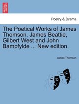 The Poetical Works of James Thomson, James Beattie, Gilbert West and John Bampfylde ... New edition.