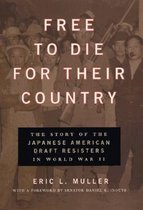 Free to Die for Their Country - The Story of the Japanese American Draft Resisters in World War II