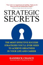 Strategic Secrets: The Most Effective Success Strategies You’ll Ever Need to Achieve Greatness in Your Life and Career