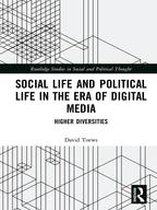 Routledge Studies in Social and Political Thought - Social Life and Political Life in the Era of Digital Media