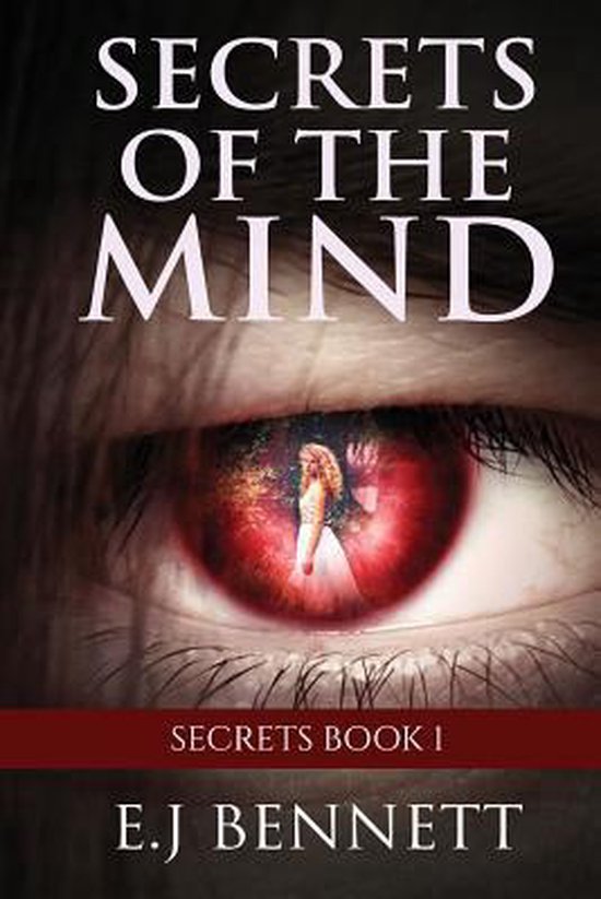 Secrets of the Mind by E.J. Bennett