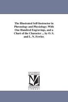 The Illustrated Self-Instructor in Phrenology and Physiology; With One Hundred Engravings, and a Chart of the Character ... by O. S. and L. N. Fowler.