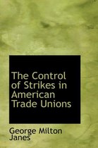 The Control of Strikes in American Trade Unions