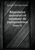 Repertoire universel et raisonne de jurisprudence Tome 52