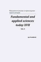 Fundamental and applied sciences today XVII. Vol. 2