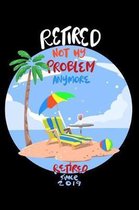 Retired Not My Problem Anymore Since 2019