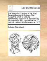 The New Natura Brevium of the Most Reverend Judge MR Anthony Fitz-Herbert to Which Is Added a Commentary, Supposed to Be Written by the Late Lord Chief Justice Hale the Ninthed, Co