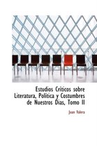 Estudios Cr Ticos Sobre Literatura, Pol Tica y Costumbres de Nuestros Dias, Tomo II