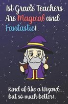 1st Grade Teachers Are Magical and Fantastic! Kind of Like A Wizard, But So Much Better!