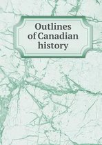 Outlines of Canadian history