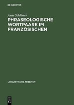 Linguistische Arbeiten- Phraseologische Wortpaare Im Französischen