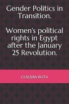 Gender Politics in Transition. Women's political rights in Egypt after the January 25 Revolution.