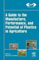 Plastics Design Library - A Guide to the Manufacture, Performance, and Potential of Plastics in Agriculture