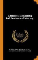 Addresses, Membership Roll; Semi-Annual Meeting ..