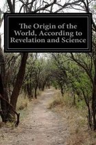 The Origin of the World, According to Revelation and Science