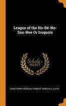 League of the Ho-D -No-Sau-Nee or Iroquois