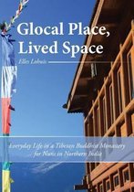 Glocal Place, Lived Space Everyday Life in a Tibetan Buddhist Monastery for Nuns in Northern India