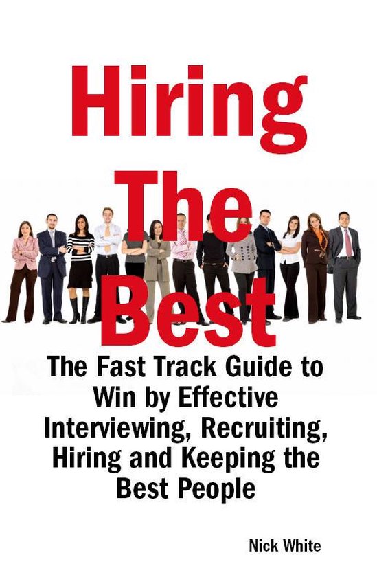 Hiring the Best: The Fast Track Guide to Win by Effective In ... - cover