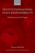 Oxford Monographs in International Law - Institutionalizing State Responsibility
