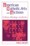 Cambridge Studies in American Literature and CultureSeries Number 58- American Catholic Arts and Fictions