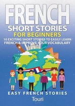 Learn French for Beginners and Intermediates 1 - French Short Stories for Beginners: 10 Exciting Short Stories to Easily Learn French & Improve Your Vocabulary