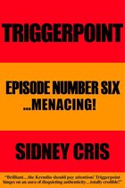 Triggerpoint Episode Number Six... Menacing!