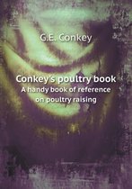 Conkey's Poultry Book a Handy Book of Reference on Poultry Raising