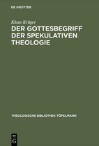 Theologische Bibliothek T�pelmann-Der Gottesbegriff der spekulativen Theologie
